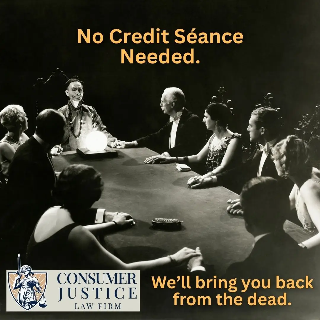 A seance implies that when the credit bureau thinks you're dead, a lawyer can help.